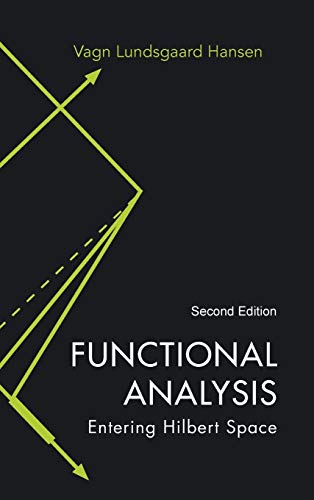 Functional Analysis: Entering Hilbert Space (2nd Edition)