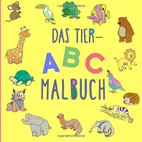 Das Tier-ABC Malbuch: Das ABC der Tiere mit Groß- und Kleinbuchstaben zum Ausmalen. (Buchstaben Lernen für Kinder, Band 1)
