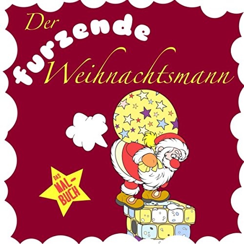 Der furzende Weihnachtsmann: Das Weihnachtsmalbuch für Kinder und Erwachsene (Lustige Weihnachtsgeschenke für Frauen und Männer, Band 1) von Independently published