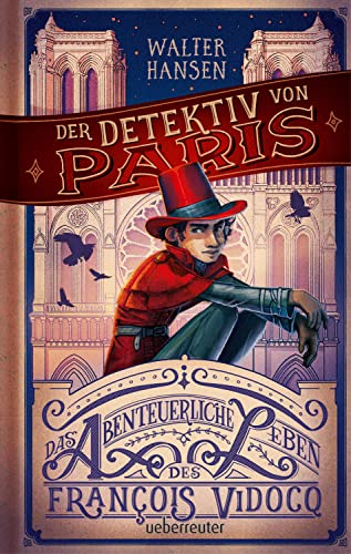 Der Detektiv von Paris: Das abenteuerliche Leben des François Vidocq von Ueberreuter Verlag, Kinder- und Jugendbuch
