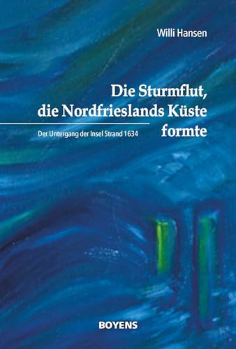 Die Sturmflut, die Nordfrieslands Küste formte: Der Untergang der Insel Strand 1634