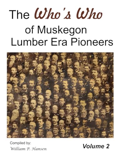 The Who's Who of Muskegon Lumber Era Pioneers: Volume 2 von Independently published