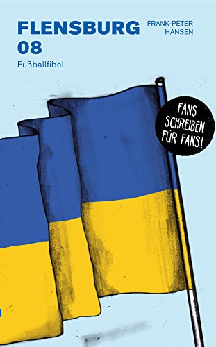 Flensburg 08: Fußballfibel (Bibliothek des Deutschen Fußballs)