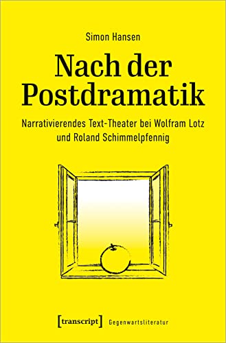 Nach der Postdramatik: Narrativierendes Text-Theater bei Wolfram Lotz und Roland Schimmelpfennig (Gegenwartsliteratur, Bd. 6) von transcript Verlag