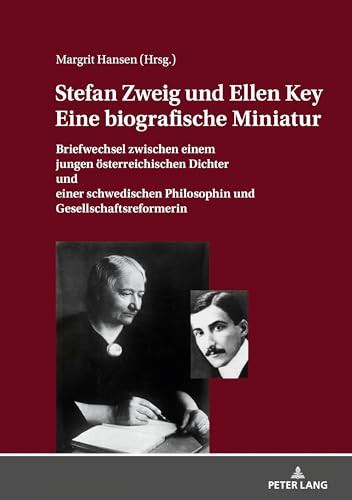 STEFAN ZWEIG UND ELLEN KEY. EINE BIOGRAFISCHE MINIATUR: Briefwechsel zwischen einem jungen österreichischen Dichter und einer schwedischen Philosophin und Gesellschaftsreformerin von Peter Lang Gmbh, Internationaler Verlag Der Wissenschaften