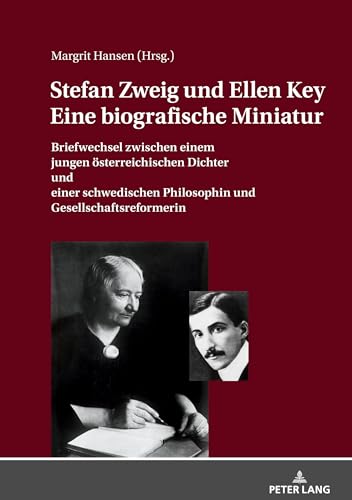 STEFAN ZWEIG UND ELLEN KEY. EINE BIOGRAFISCHE MINIATUR: Briefwechsel zwischen einem jungen österreichischen Dichter und einer schwedischen Philosophin und Gesellschaftsreformerin STEFAN ZWEIG UND ELLEN KEY. EINE BIOGRAFISCHE MINIATUR: Briefwechsel zwischen einem jungen österreichischen Dichter und einer schwedischen Philosophin und Gesellschaftsreformerin