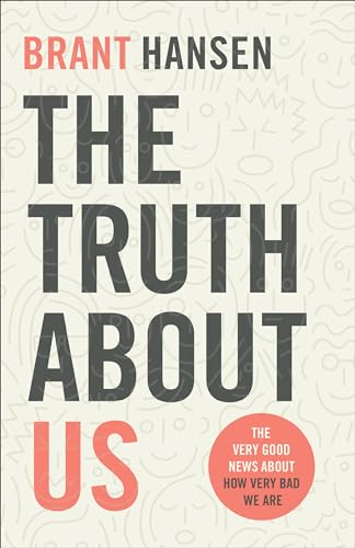 Truth about Us: The Very Good News about How Very Bad We Are von Baker Books