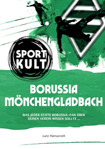 Borussia Mönchengladbach - Fußballkult: Was jeder echte Borussia-Fan über seinen Verein wissen sollte... Borussia Mönchengladbach - Fußballkult: Was jeder echte Borussia-Fan über seinen Verein wissen sollte...