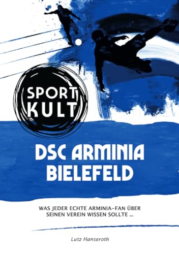 DSC Arminia Bielefeld - Fußballkult: Was jeder echte Arminia-Fan über seinen Verein wissen sollte…