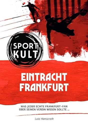 Eintracht Frankfurt - Fußballkult: Was jeder echte Eintracht-Fan über seinen Verein wissen sollte…