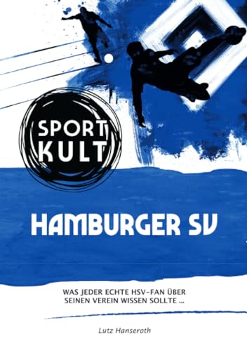 Hamburger SV - Fußballkult: Was jeder echte HSV-Fan über seinen Verein wissen sollte…