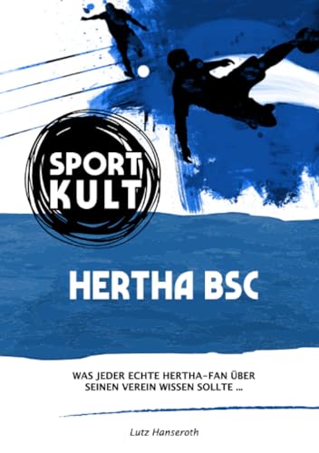 Hertha BSC - Fußballkult: Was jeder echte Fan über die alte Dame aus Berlin wissen sollte…