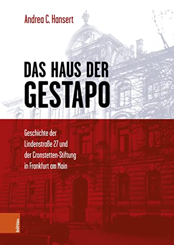 Das Haus der Gestapo: Geschichte der Lindenstraße 27 und der Cronstetten-Stiftung in Frankfurt am Main von Böhlau Wien