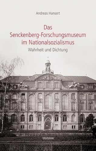 Das Senckenberg-Forschungsmuseum im Nationalsozialismus: Wahrheit und Dichtung