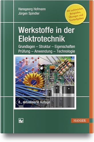 Werkstoffe in der Elektrotechnik: Grundlagen - Struktur - Eigenschaften - Prüfung - Anwendung - Technologie von Hanser Fachbuchverlag