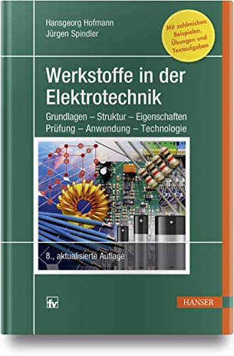 Werkstoffe in der Elektrotechnik: Grundlagen - Struktur - Eigenschaften - Prüfung - Anwendung - Technologie Werkstoffe in der Elektrotechnik: Grundlagen - Struktur - Eigenschaften - Prüfung - Anwendung - Technologie