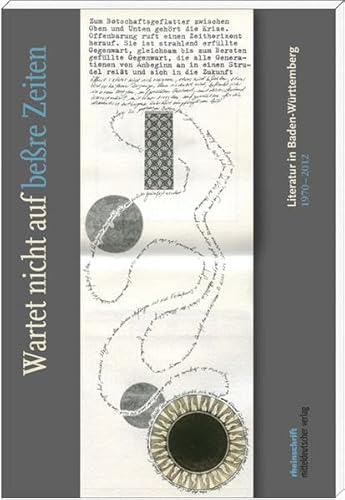 "Wartet nicht auf beßre Zeiten": Literatur in Baden-Württemberg 1970-2012
