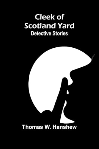 Cleek Of Scotland Yard: Detective Stories von Alpha Editions