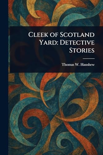 Cleek of Scotland Yard: Detective Stories von Anson Street Press
