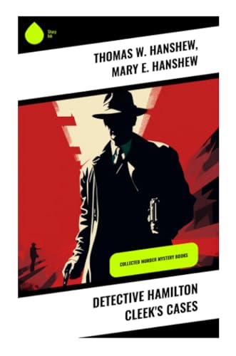 Detective Hamilton Cleek's Cases: Collected Murder Mystery Books von Sharp Ink