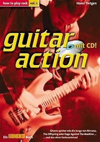 Guitar action: how to play rock, Gitarre spielen wie die Jungs von Nirvana, the Offspring oder Rage against the Machine und das ohne Vorkenntnisse! von PPV Medien GmbH