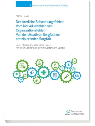 Der Ärztliche Behandlungsfehler: Vom Individualfehler zum Organisationsfehler: Von der situativen Sorgfalt zur antizipierenden Sorgfalt. Mit 165 ... einem Vorwort von Bernd-Rüdiger Kern, Leipzig