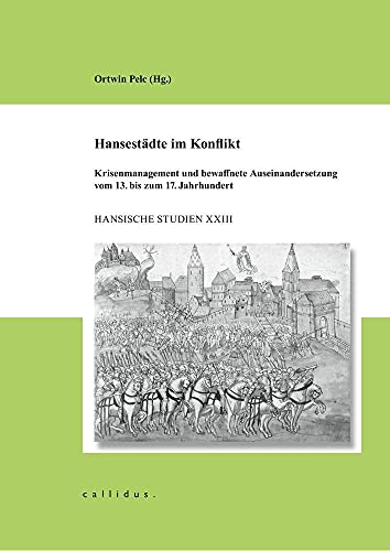 Hansestädte im Konflikt: Krisenmanagement und bewaffnete Auseinandersetzung vom 13. bis zum 17. Jahrhundert (Hansische Studien) von Callidus TFZ
