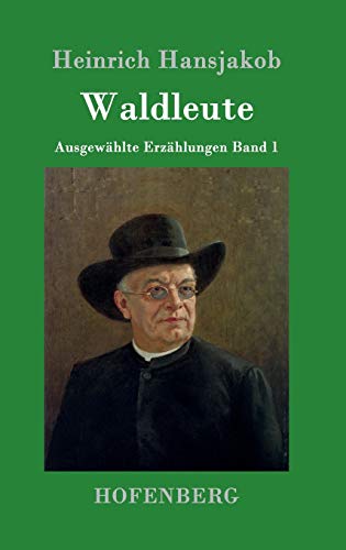 Waldleute: Ausgewählte Erzählungen Band 1 von Hofenberg
