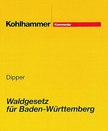 Waldgesetz für Baden-Württemberg: Mit den wichtigsten Nebenvorschriften. Kommentar. Stand: Juni 2018, Gesamtwerk inkl. 16. Lfg. Waldgesetz für Baden-Württemberg: Mit den wichtigsten Nebenvorschriften. Kommentar. Stand: Juni 2018, Gesamtwerk inkl. 16. Lfg. von Kohlhammer W., GmbH