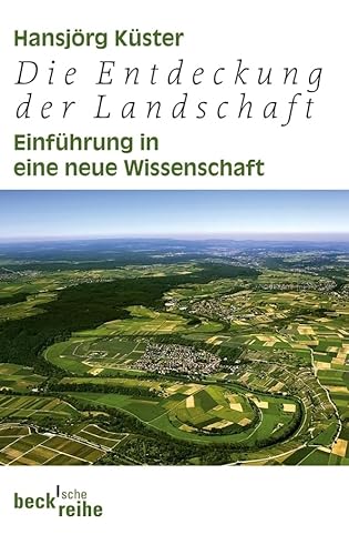 Die Entdeckung der Landschaft: Einführung in eine neue Wissenschaft (Beck'sche Reihe) Die Entdeckung der Landschaft: Einführung in eine neue Wissenschaft (Beck'sche Reihe)