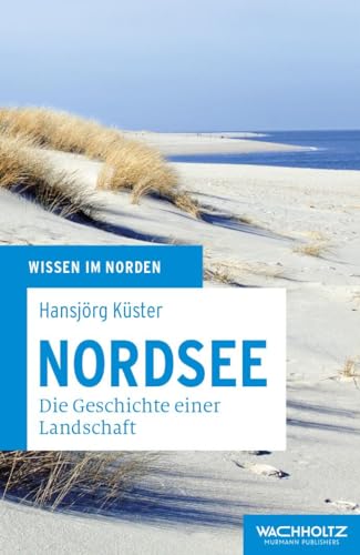 Nordsee: Geschichte einer Landschaft (Wissen im Norden) von Wachholtz Verlag GmbH