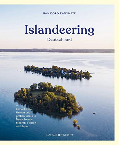 Islandeering Deutschland. Entdecke die kleinen und großen Inseln in Deutschlands Meeren, Flüssen und Seen (Wild Swimming: Cool Camping) von Haffmans & Tolkemitt
