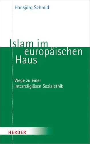 Islam im europäischen Haus: Wege zu einer interreligiösen Sozialethik