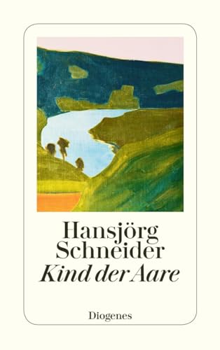 Kind der Aare: Autobiographie (detebe) von Diogenes Verlag AG