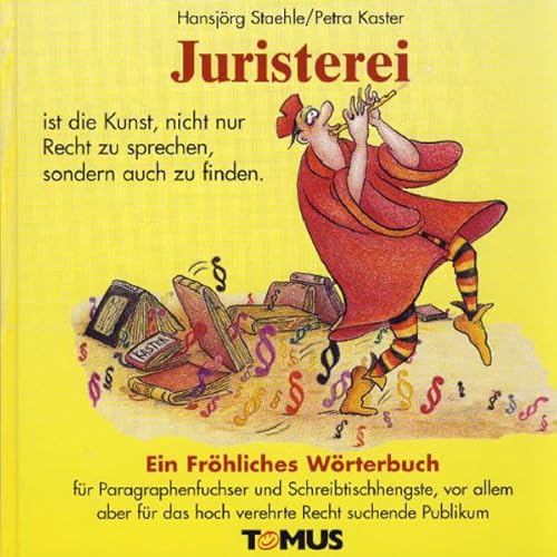 Juristerei: Für Paragraphenfuchser und Schreibtischhengste, vor allem aber für das hochverehrte rechtsuchende Publikum
