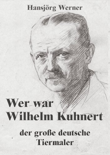 Wer war Wilhelm Kuhnert: Der große deutsche Tiermaler von Make a book