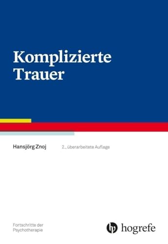 Komplizierte Trauer (Fortschritte der Psychotherapie) von Hogrefe Verlag GmbH + Co.
