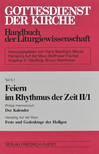 Feiern im Rhythmus der Zeit, Band II/1: Der Kalender / Feste und Gedenktage der Heiligen: Der Kalender / Die Feste und Gedenktage der Heiligen ... Kirche: Handbuch der Liturgiewissenschaft) von Pustet, Friedrich GmbH