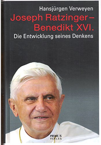 Joseph Ratzinger - Benedikt XVI.: Die Entwicklung seines Denkens von Primus Verlag