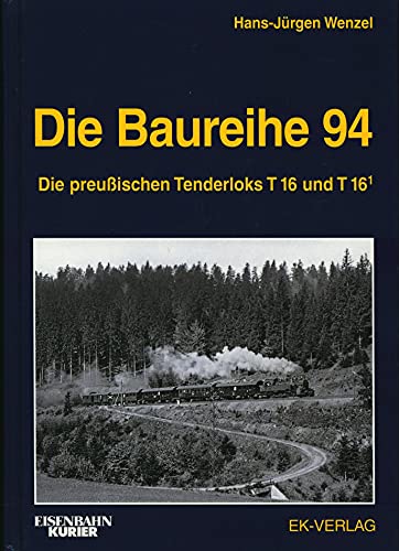 Die Baureihe 94: Die preußischen Tenderloks T 16 und T 16.1 (EK-Baureihenbibliothek) von Ek-Verlag GmbH