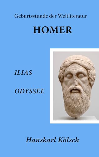 HOMER - ILIAS - ODYSSEE - Die Geburtsstunde der Weltliteratur von Books on Demand GmbH