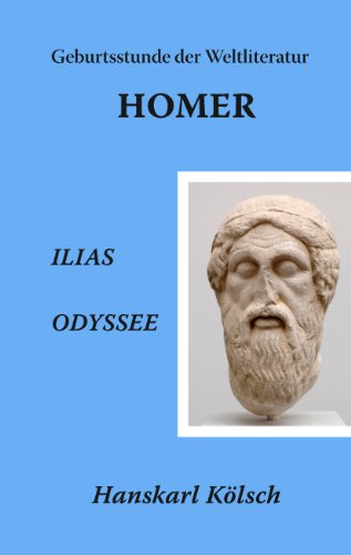 HOMER - ILIAS - ODYSSEE - Die Geburtsstunde der Weltliteratur