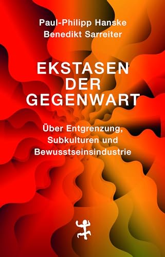 Ekstasen der Gegenwart: Über Entgrenzung, Subkulturen und Bewusstseinsindustrie von Matthes & Seitz Berlin