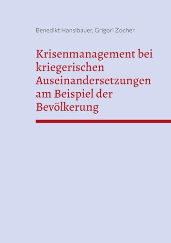 Krisenmanagement bei kriegerischen Auseinandersetzungen am Beispiel der Bevölkerung: Seminararbeit im Masterstudiengang Prozeß- und Anlagensicherheit, Notfall- und Krisenmangement von BoD – Books on Demand