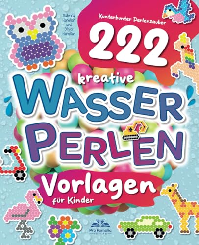 Kunterbunter Perlenzauber: 222 kreative Wasserperlen-Vorlagen für Kinder: Das Vorlagenbuch für farbenfrohe Perlen-Muster und -Figuren von A wie Auto bis Z wie Zebra Kunterbunter Perlenzauber: 222 kreative Wasserperlen-Vorlagen für Kinder: Das Vorlagenbuch für farbenfrohe Perlen-Muster und -Figuren von A wie Auto bis Z wie Zebra von Pro Famalia Verlag