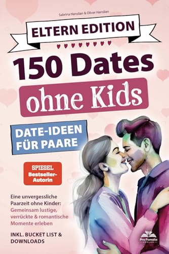 Dates ohne Kids – Eltern Edition! Date Ideen für Paare. Eine unvergessliche Paarzeit ohne Kinder: Gemeinsam lustige, verrückte und romantische Momente erleben inkl. Bucket List und Download. von Pro Famalia Verlag