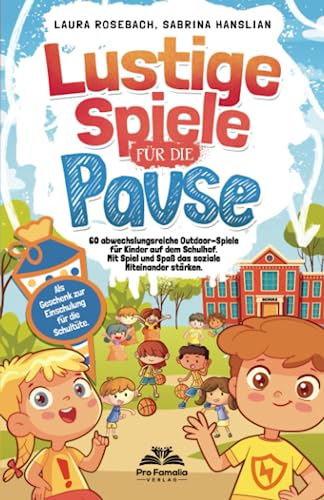 Lustige Spiele für die Pause: 60 abwechslungsreiche Outdoor-Spiele für Kinder auf dem Schulhof. Mit Spiel und Spaß das soziale Miteinander stärken. Als Geschenk zur Einschulung für die Schultüte. von Pro Famalia Verlag