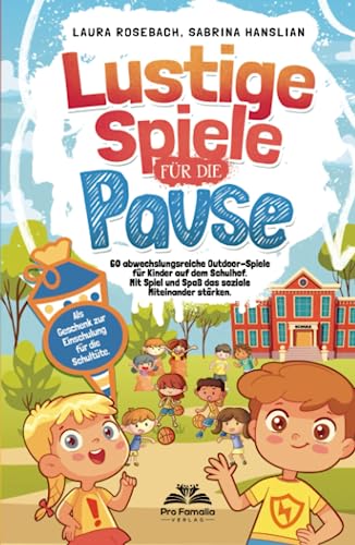 Lustige Spiele für die Pause: 60 abwechslungsreiche Outdoorspiele für Kinder auf dem Schulhof. Mit Spiel und Spaß das soziale Miteinander stärken. Als Geschenk zur Einschulung für die Schultüte. Lustige Spiele für die Pause: 60 abwechslungsreiche Outdoorspiele für Kinder auf dem Schulhof. Mit Spiel und Spaß das soziale Miteinander stärken. Als Geschenk zur Einschulung für die Schultüte. von Pro Famalia Verlag