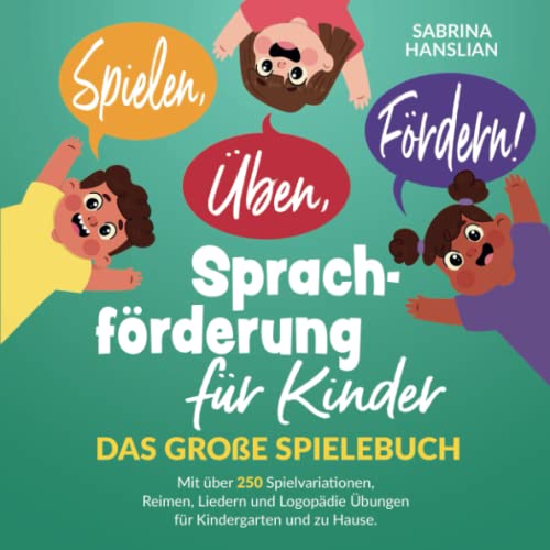 Spielen, Üben, Fördern! Sprachförderung für Kinder: Das große Spielebuch mit über 250 Spielvariationen, Reimen, Liedern und Logopädie Übungen für Kindergarten und zu Hause. von Pro Famalia Verlag