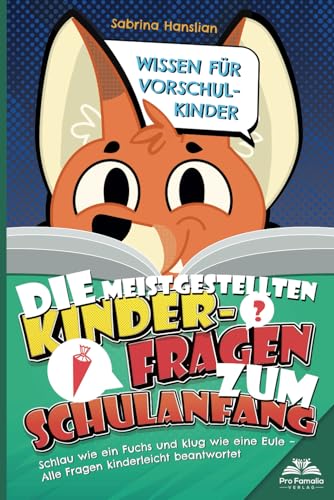 Wissen für Vorschulkinder: Die meistgestellten Kinderfragen zum Schulanfang.: Schlau wie ein Fuchs und klug wie eine Eule – Alle Fragen kinderleicht beantwortet von Pro Famalia Verlag